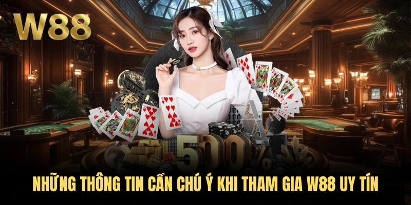 Những thông tin cần chú ý khi tham gia W88 uy tín